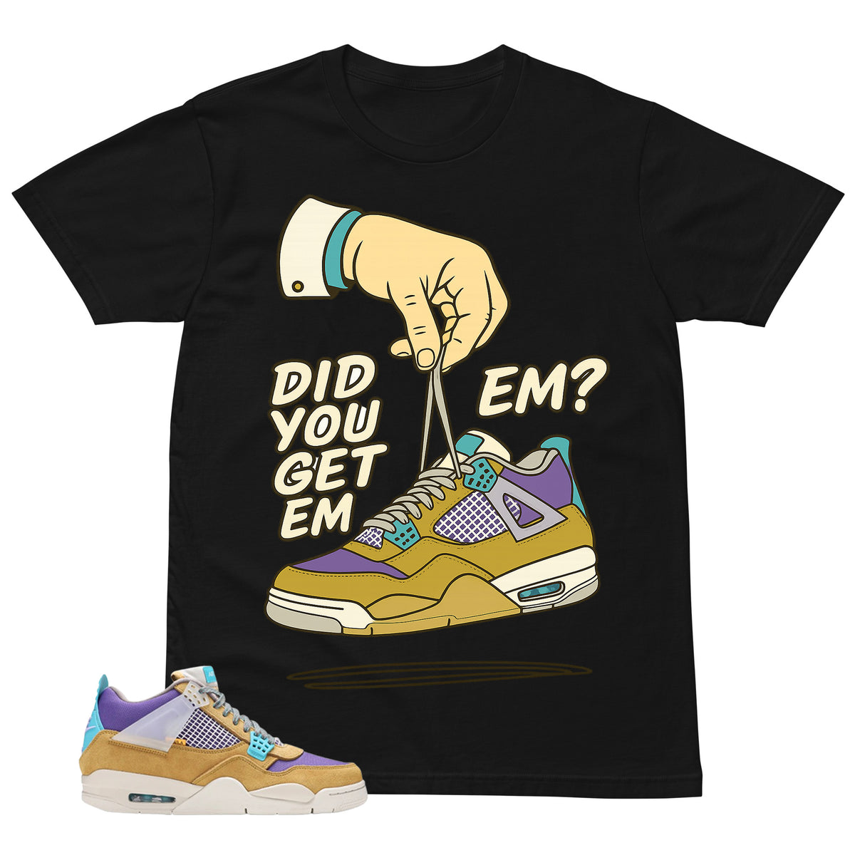 Did You Get Em Shirt - Match Union LA x Air Jordan 4 Desert Moss