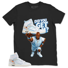 Did You Get Em Shirt - Match Virgil Abloh x Air Jordan 1 Alaska