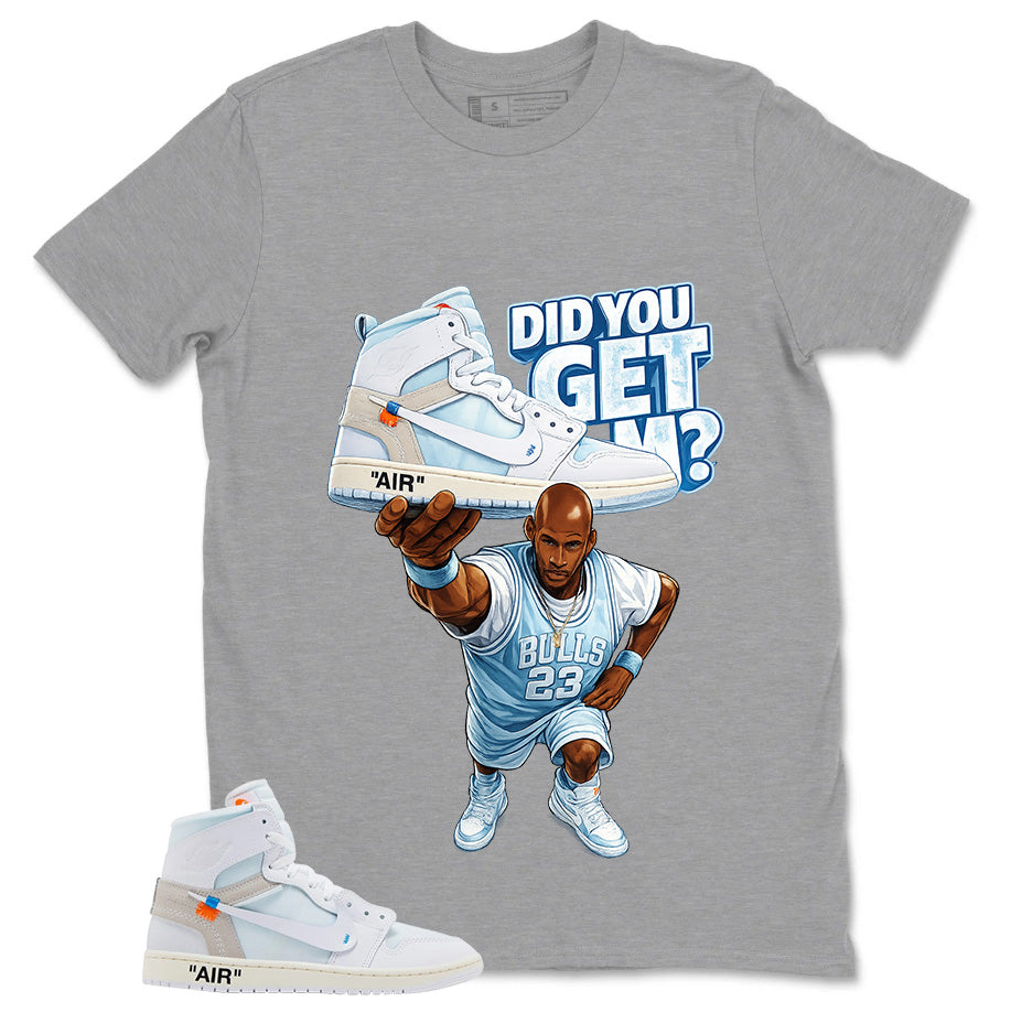 Did You Get Em Shirt - Match Virgil Abloh x Air Jordan 1 Alaska