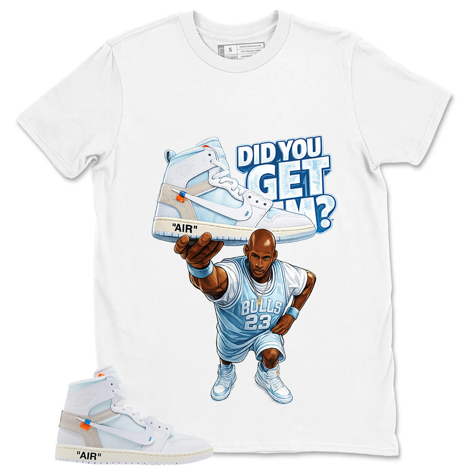 Did You Get Em Shirt - Match Virgil Abloh x Air Jordan 1 Alaska