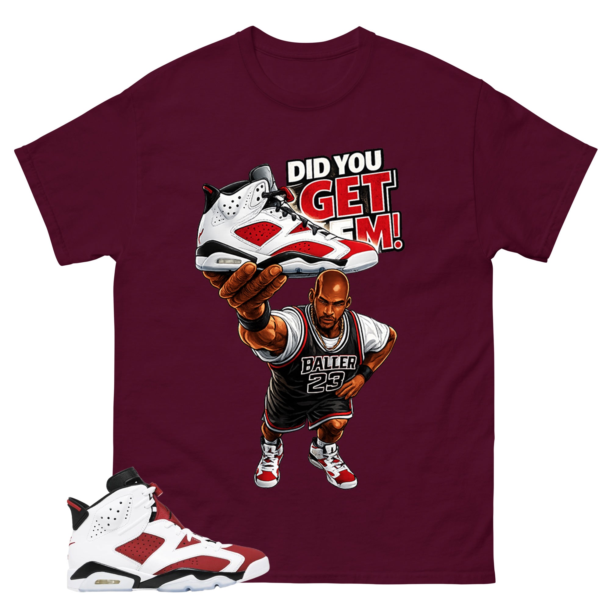 Did You Get Em Shirt - Match White Air Jordan 6 Carmine