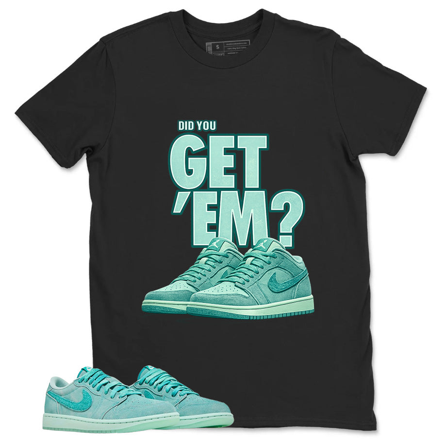 Did You Get Em Shirt - Match Womens Air Jordan 1 Washed Teal