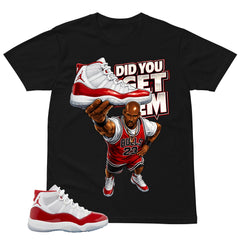 Graphic Tee Did You Get Em Shirt - to Matching Air Jordan 11 Retro Cherry | Zadago