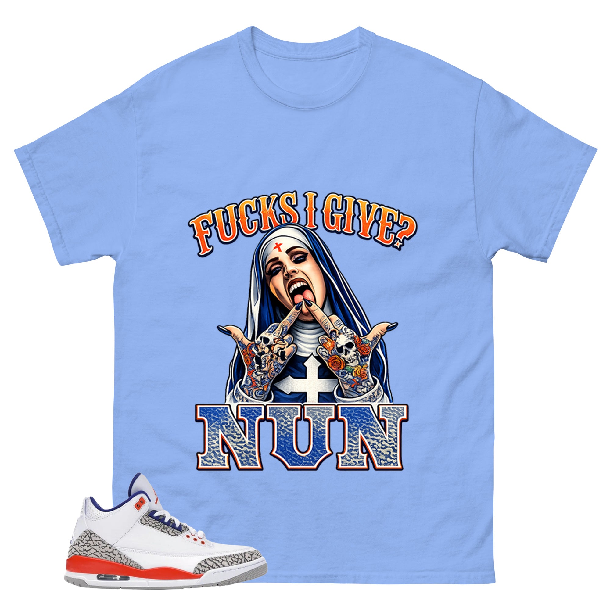 F I Give Nun Shirt - Match Blue Air Jordan 3 Knicks