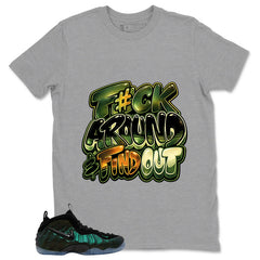 Fck Around Find Out Shirt - Match Air Foamposite Pro Pine Green