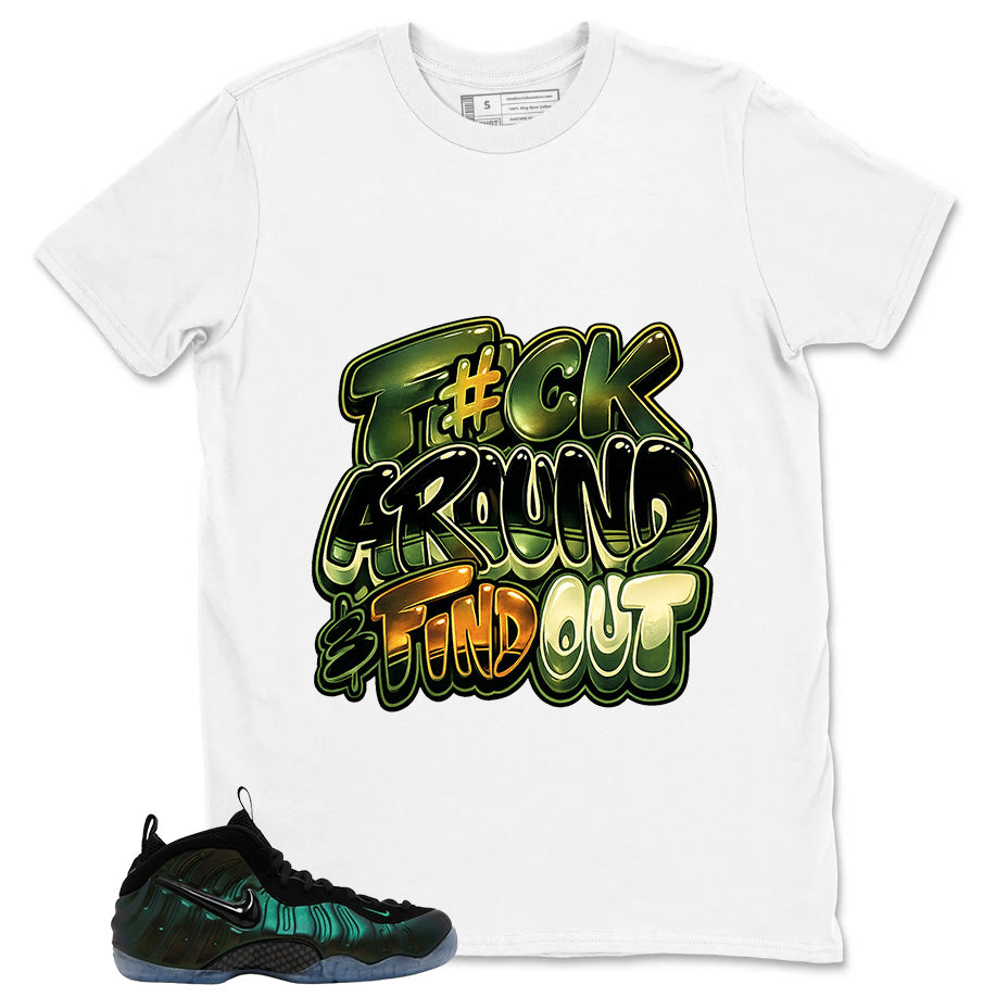 Fck Around Find Out Shirt - Match Air Foamposite Pro Pine Green
