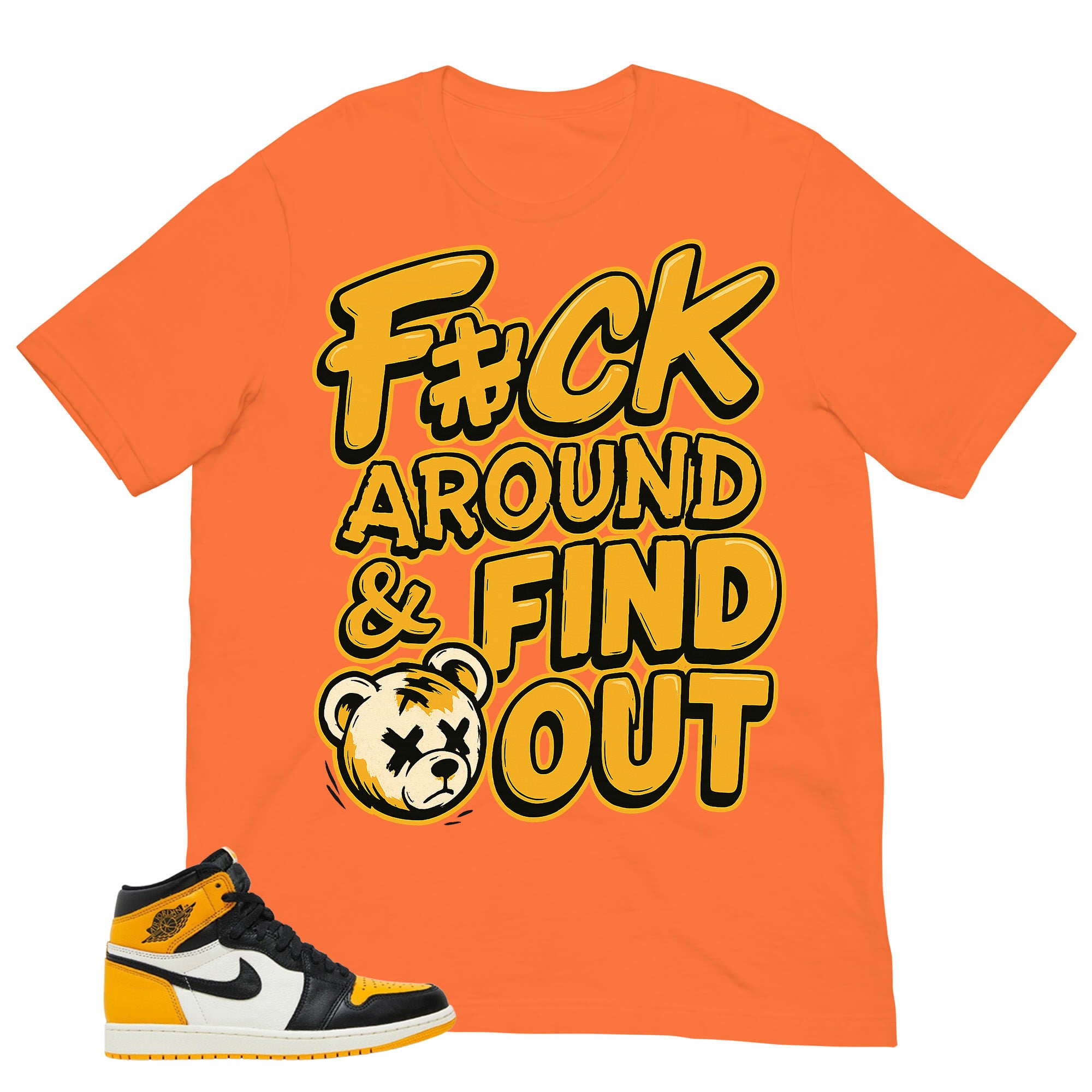 Fck Around Find Out Shirt - Match Air Jordan 1 Yellow Toe