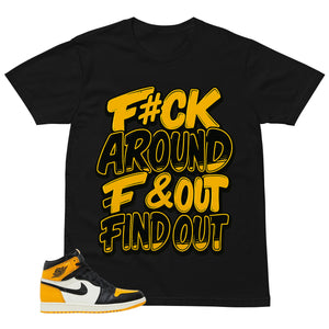 Fck Around Find Out Shirt - Match Air Jordan 1 Yellow Toe