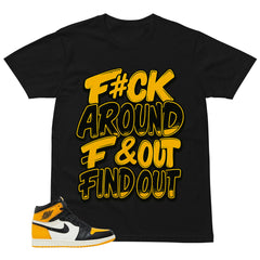 Fck Around Find Out Shirt - Match Air Jordan 1 Yellow Toe