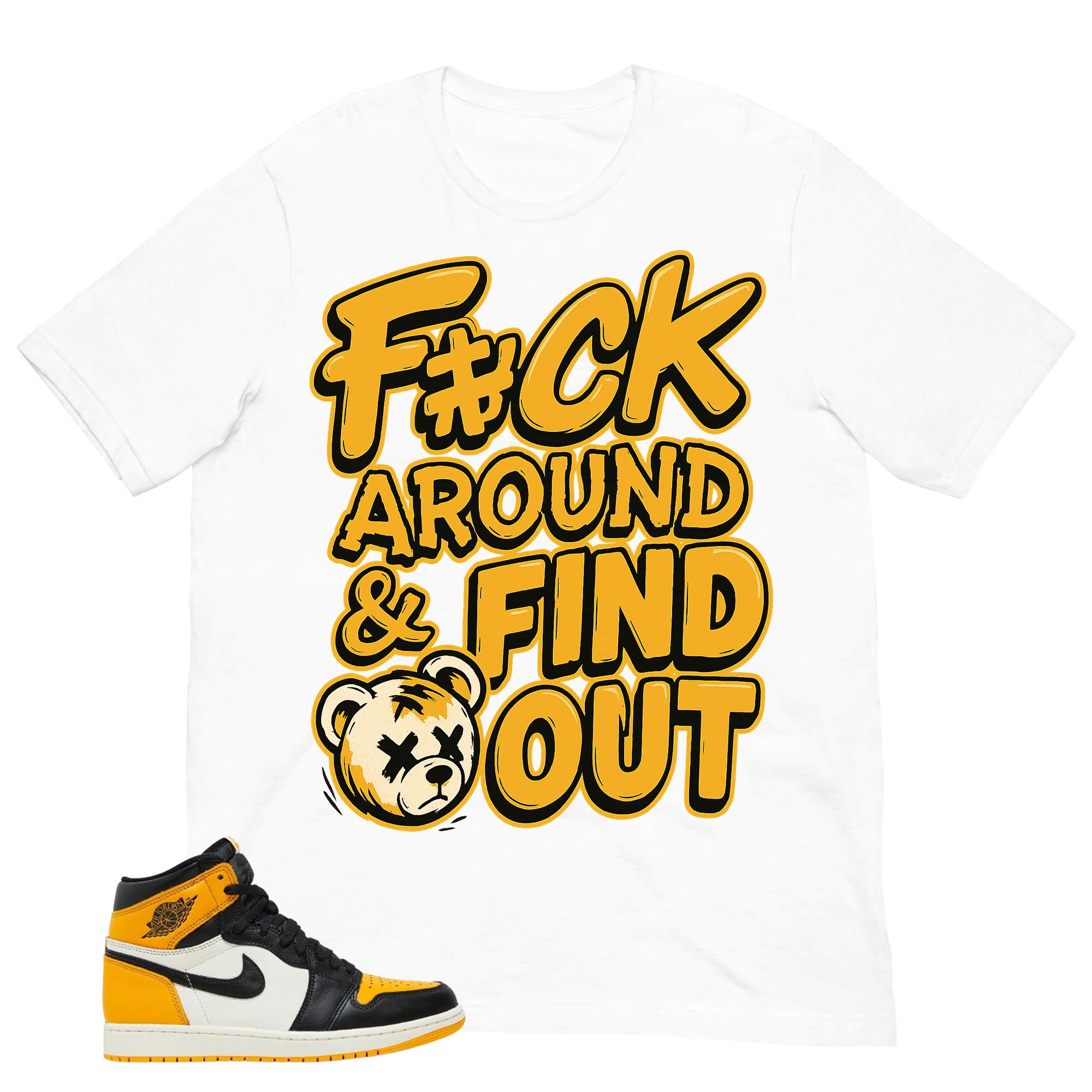 Fck Around Find Out Shirt - Match Air Jordan 1 Yellow Toe