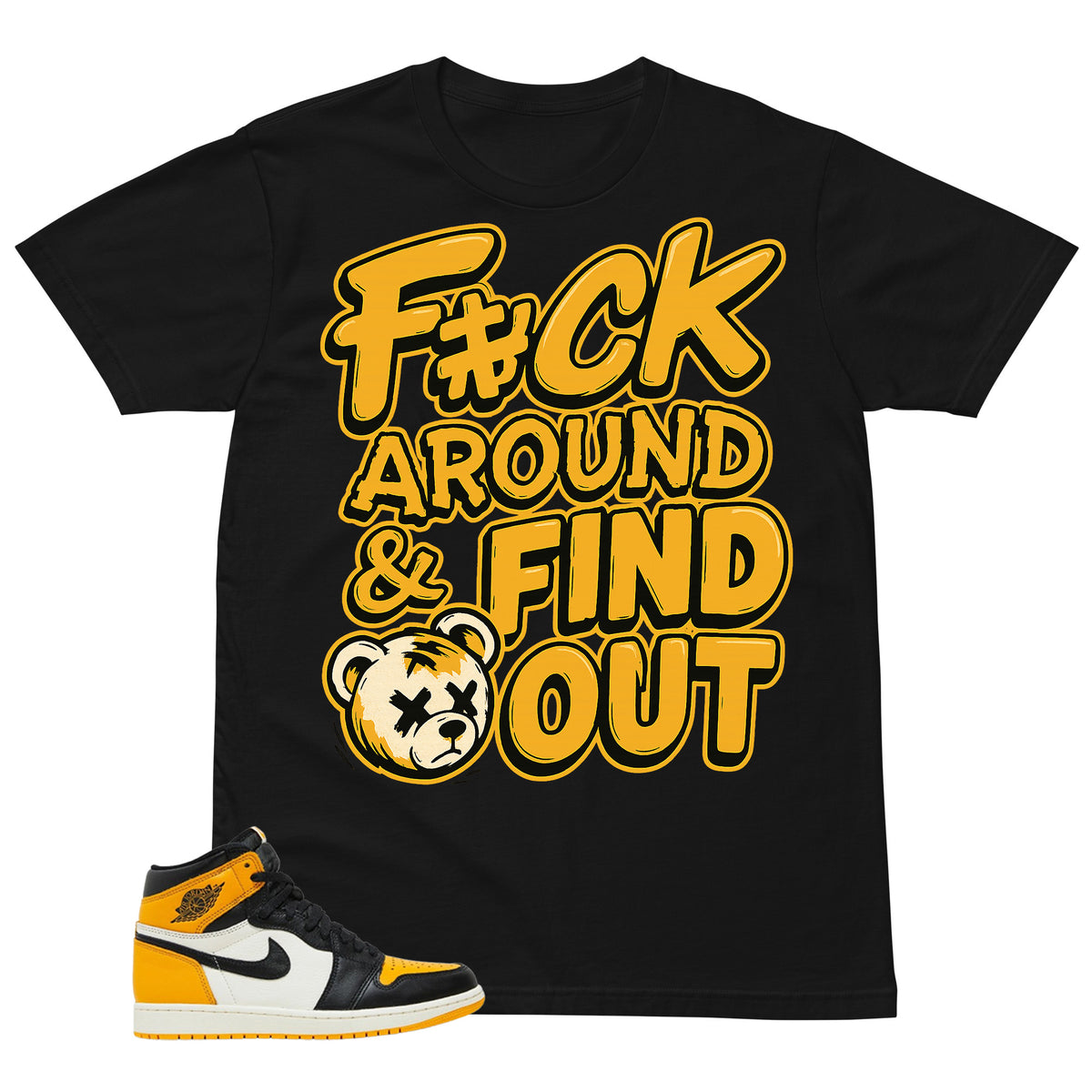 Fck Around Find Out Shirt - Match Air Jordan 1 Yellow Toe