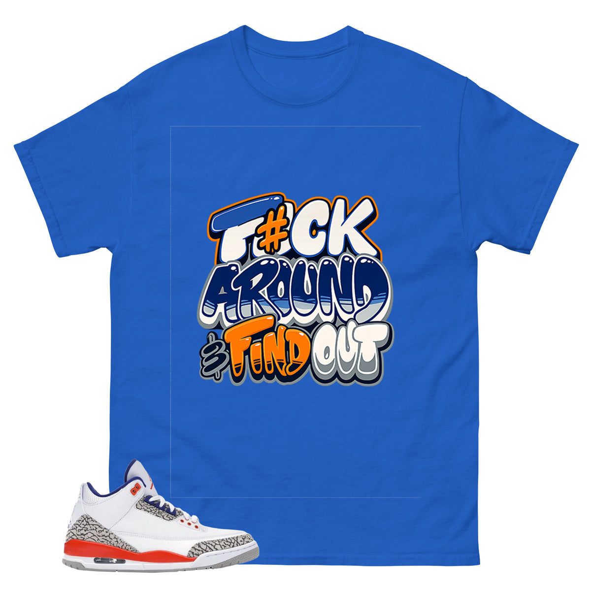 Fck Around Find Out Shirt - Match Blue Air Jordan 3 Knicks