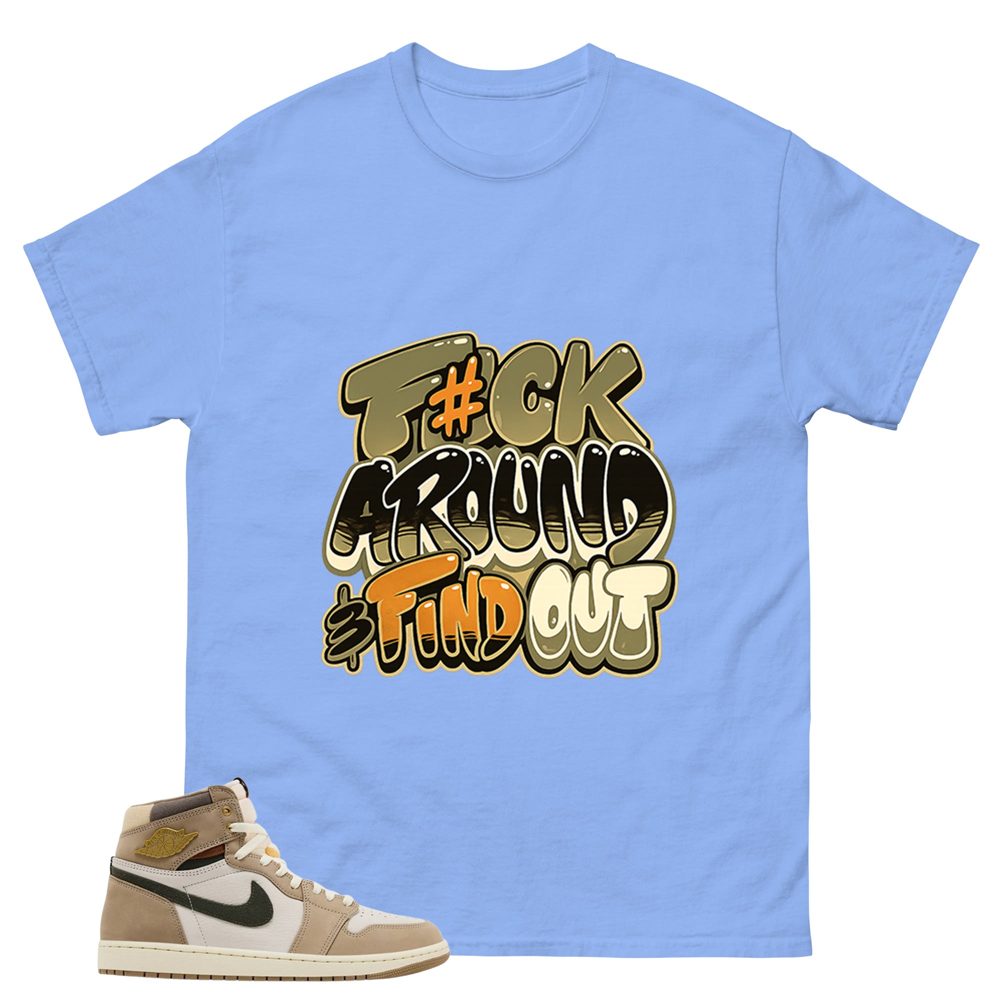 Fck Around Find Out Shirt - Match Cream Wmns Air Jordan 1 Khaki