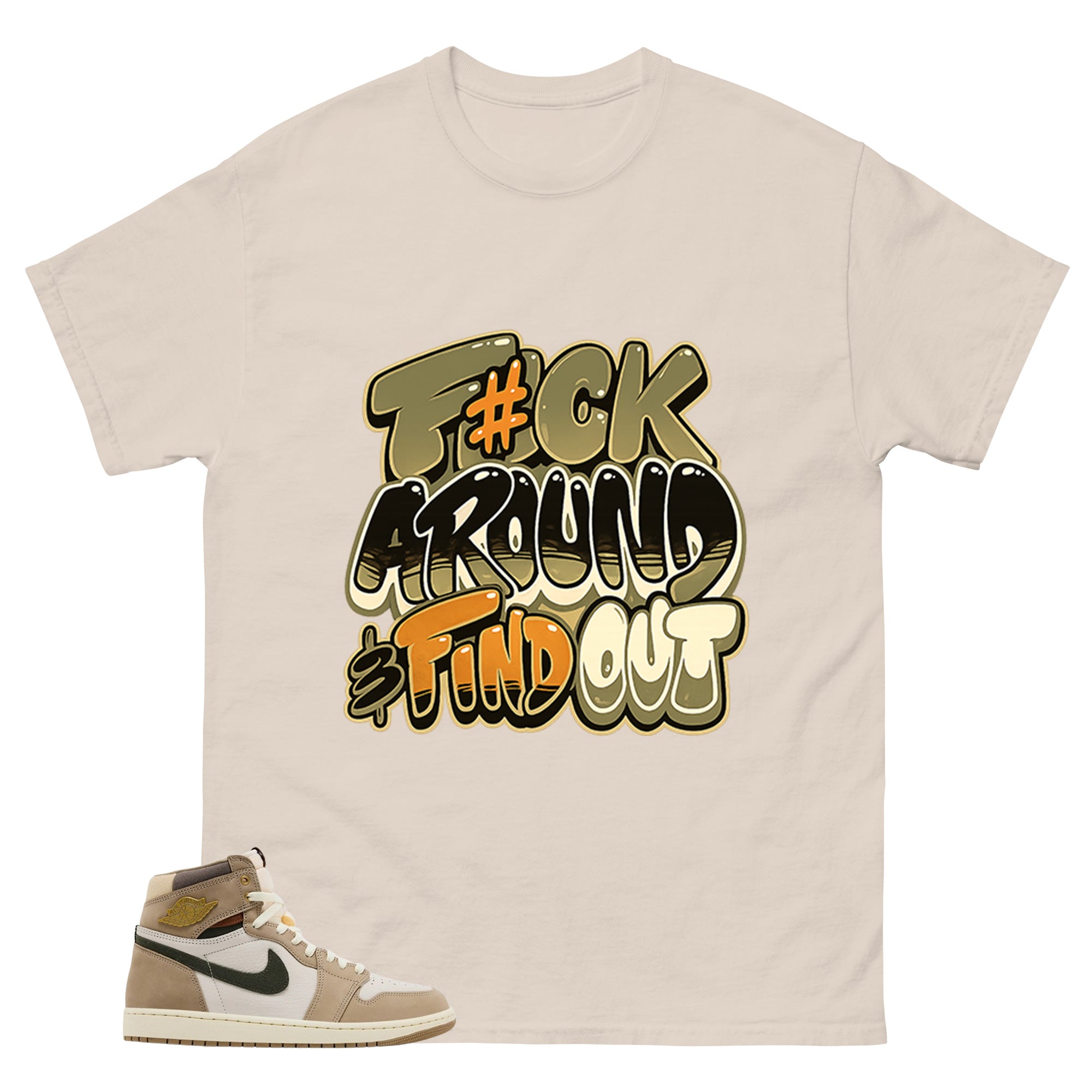 Fck Around Find Out Shirt - Match Cream Wmns Air Jordan 1 Khaki