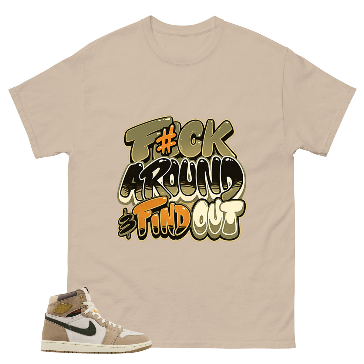 Fck Around Find Out Shirt - Match Cream Wmns Air Jordan 1 Khaki