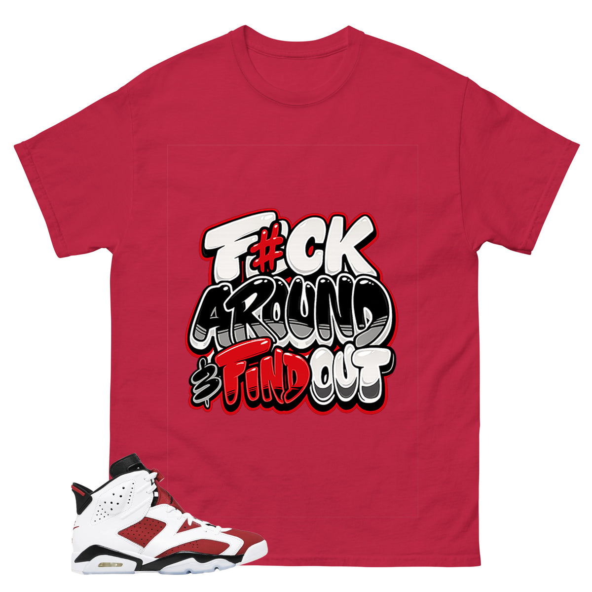Fck Around Find Out Shirt - Match White Air Jordan 6 Carmine