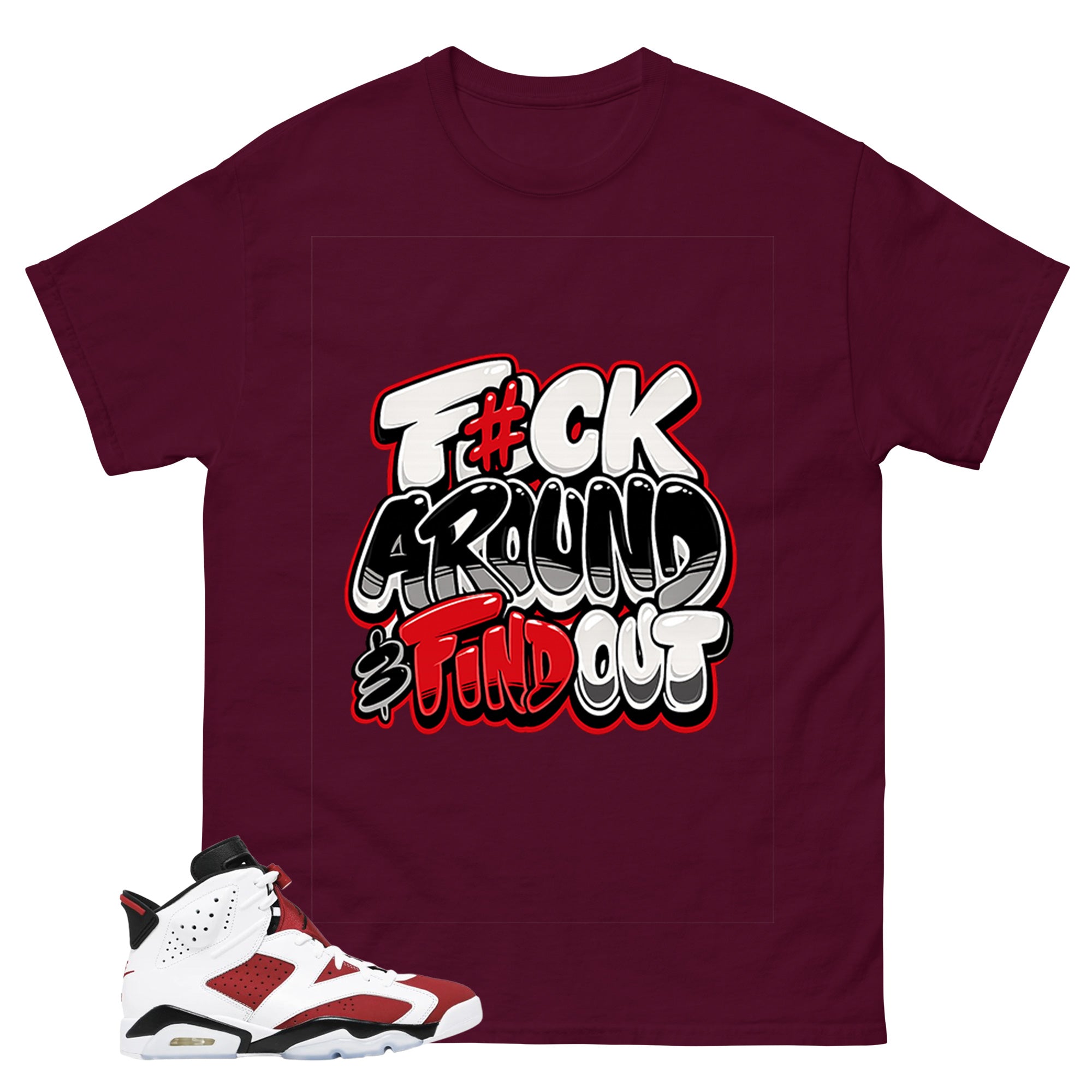 Fck Around Find Out Shirt - Match White Air Jordan 6 Carmine