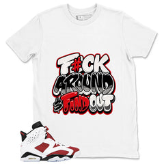 Fck Around Find Out Shirt - Match White Air Jordan 6 Carmine