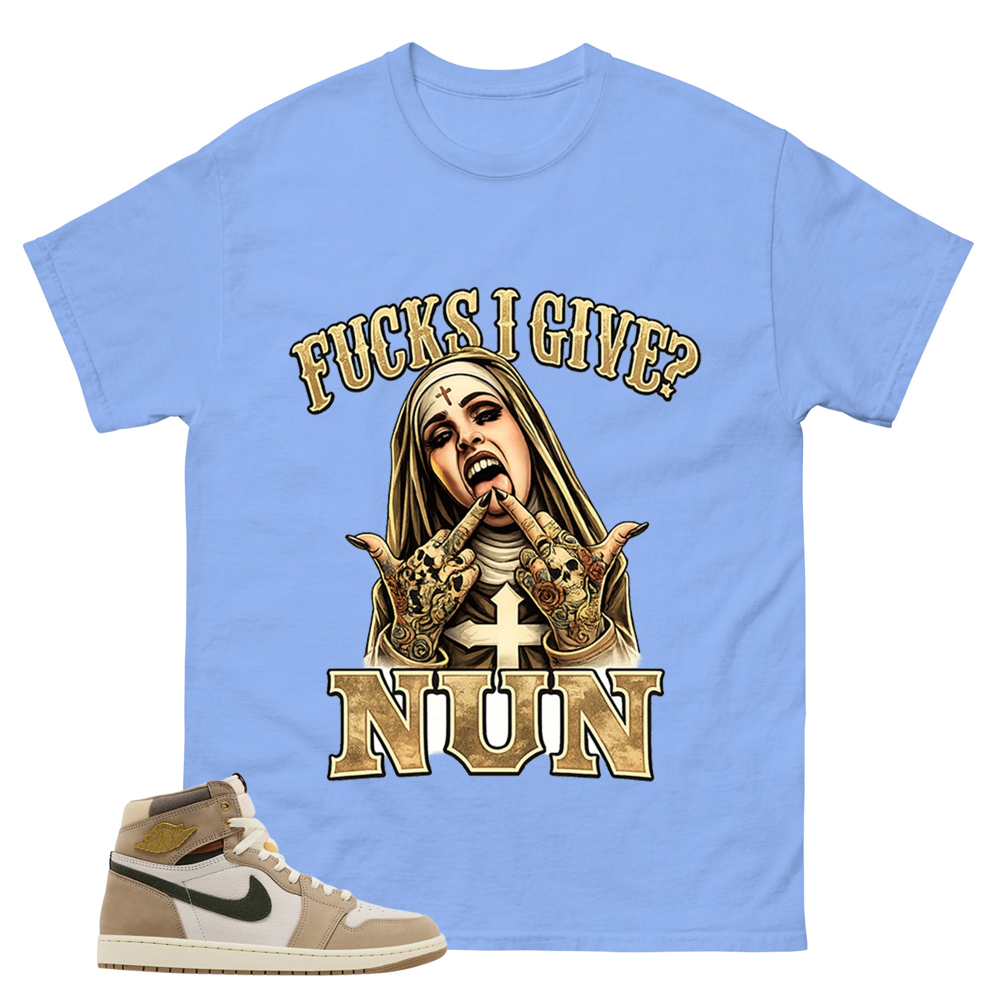 Fck I Give Nun Shirt - Match Cream Air Jordan Wmns 1 Khaki