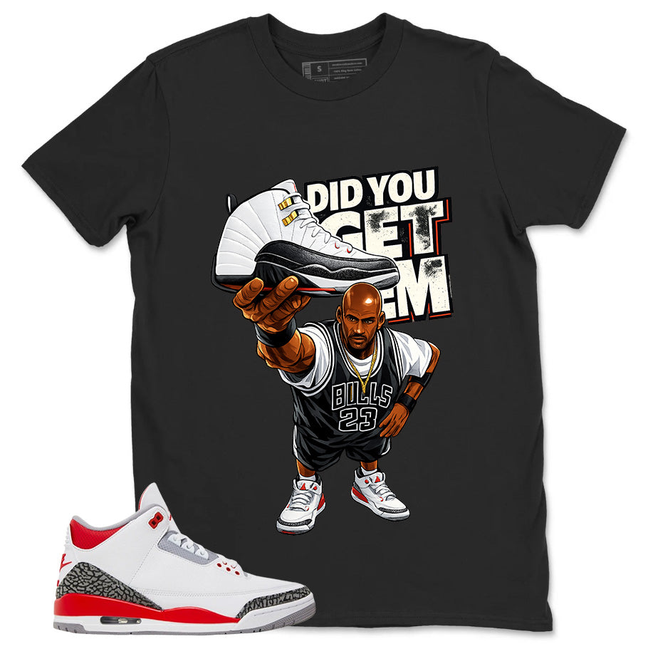 Fire Red 3s Zadago Shirt Did You Get Em Graphic