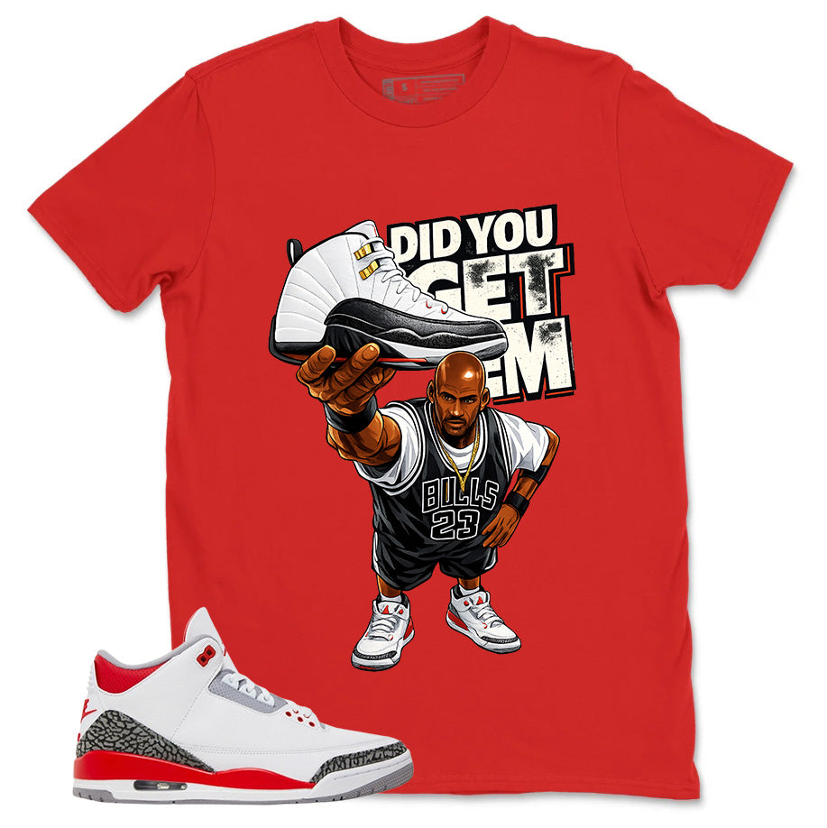 Fire Red 3s Zadago Shirt Did You Get Em Graphic