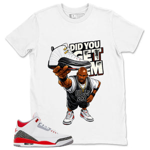 Fire Red 3s Zadago Shirt Did You Get Em Graphic