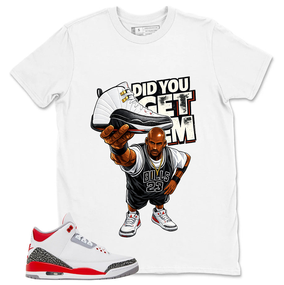 Fire Red 3s Zadago Shirt Did You Get Em Graphic