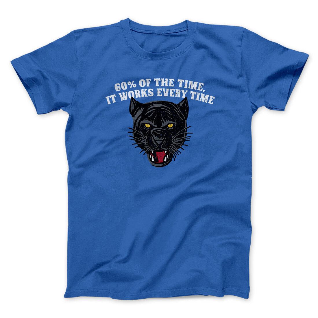 60 Percent Of The Time It Works Every Time Funny Movie Unisex T-Shirt Gift For Best Friends - Zadago