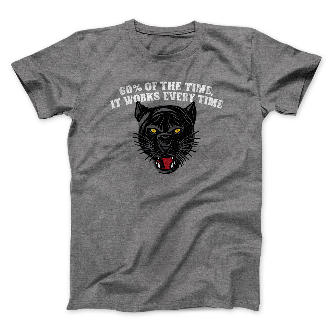 60 Percent Of The Time It Works Every Time Funny Movie Unisex T-Shirt Gift For Best Friends - Zadago