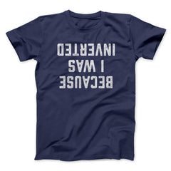 Because I Was Inverted Funny Movie Unisex T-Shirt Gift For Best Friends - Zadago