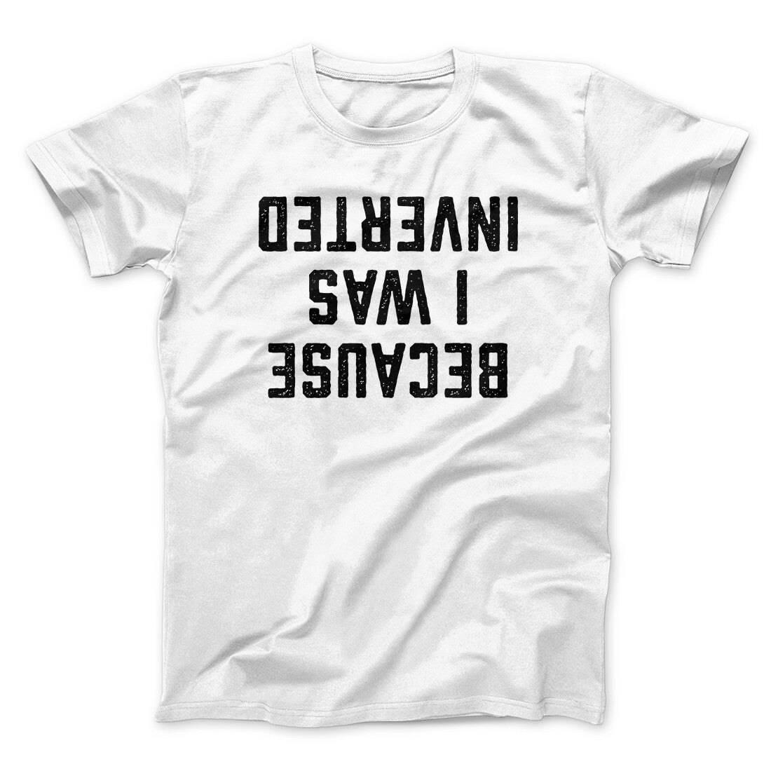 Because I Was Inverted Funny Movie Unisex T-Shirt Gift For Best Friends - Zadago