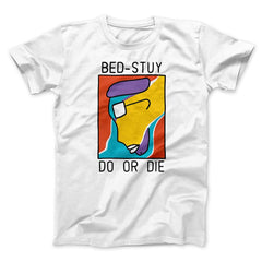 Bed-Stuy Do or Die Funny Movie Unisex T-Shirt Gift For Best Friends - Zadago