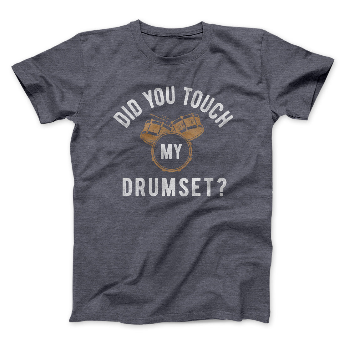Did You Touch My Drumset? Funny Movie Unisex T-Shirt Gift For Best Friends - Zadago
