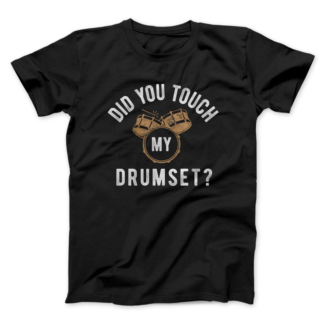 Did You Touch My Drumset? Funny Movie Unisex T-Shirt Gift For Best Friends - Zadago