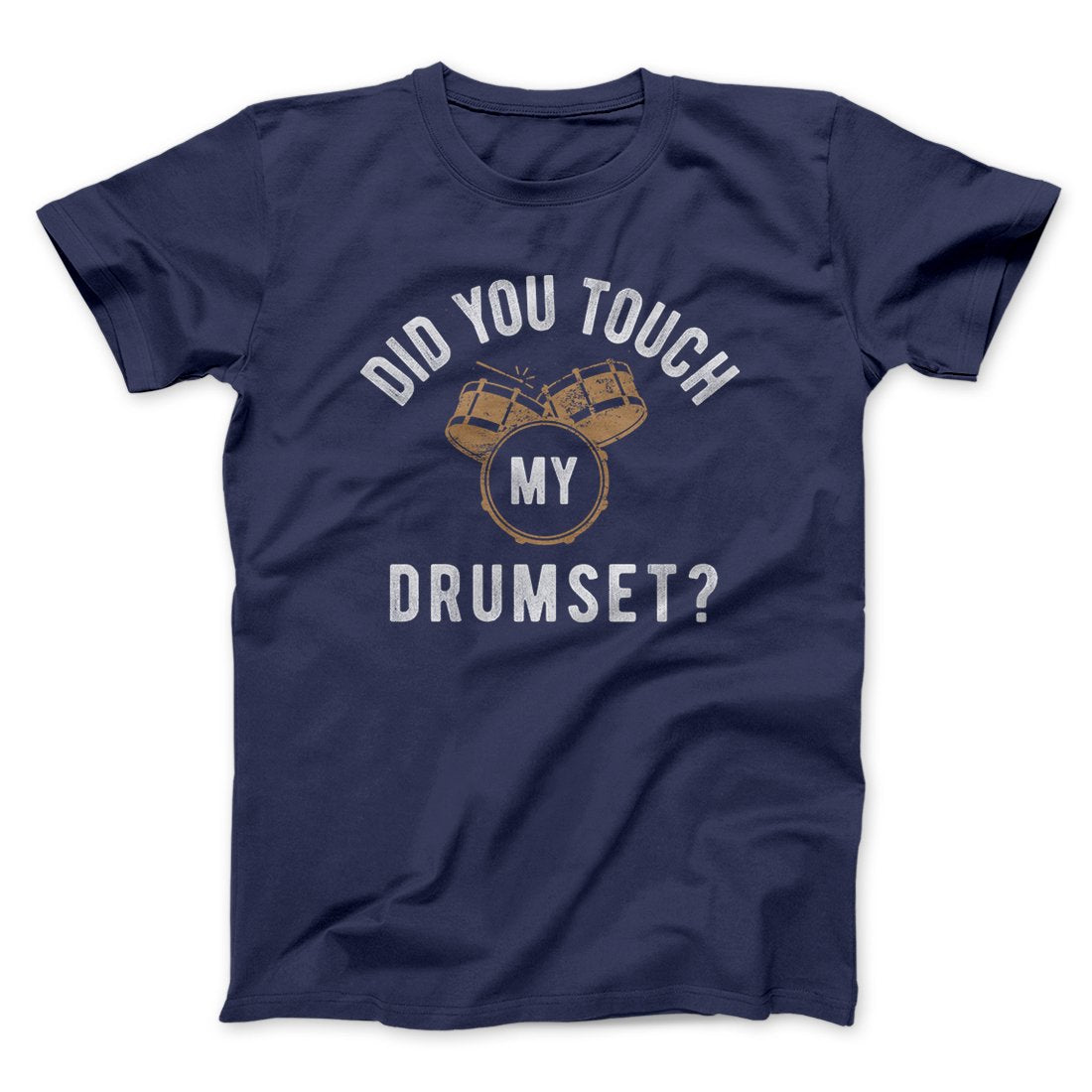 Did You Touch My Drumset? Funny Movie Unisex T-Shirt Gift For Best Friends - Zadago