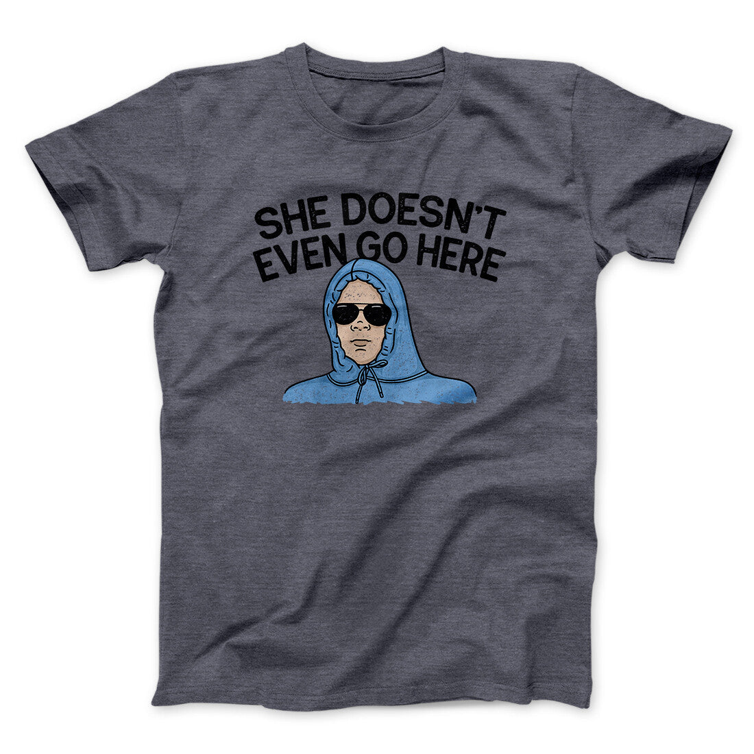 She Doesnt Even Go Here Funny Movie Unisex T-Shirt Gift For Friends - Zadago