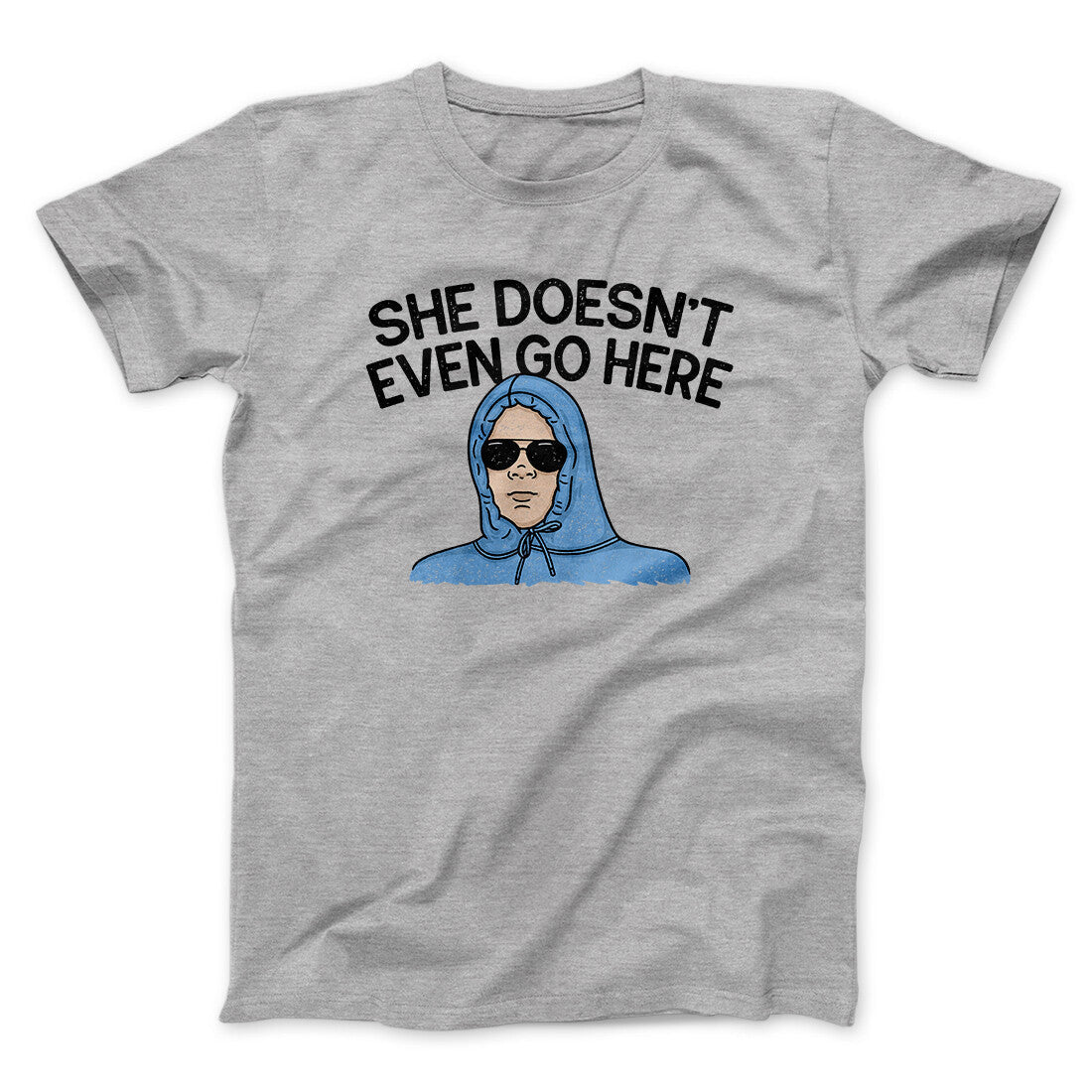 She Doesnt Even Go Here Funny Movie Unisex T-Shirt Gift For Friends - Zadago