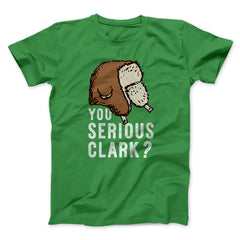 You Serious Clark? Funny Movie Unisex T-Shirt Best Gift For Friends - Zadago