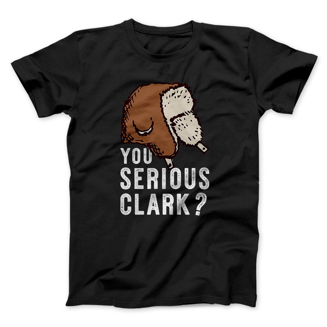 You Serious Clark? Funny Movie Unisex T-Shirt Best Gift For Friends - Zadago