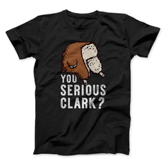 You Serious Clark? Funny Movie Unisex T-Shirt Best Gift For Friends - Zadago