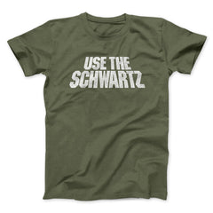 Use The Schwartz Unisex T-Shirt Present For Friends - Zadago