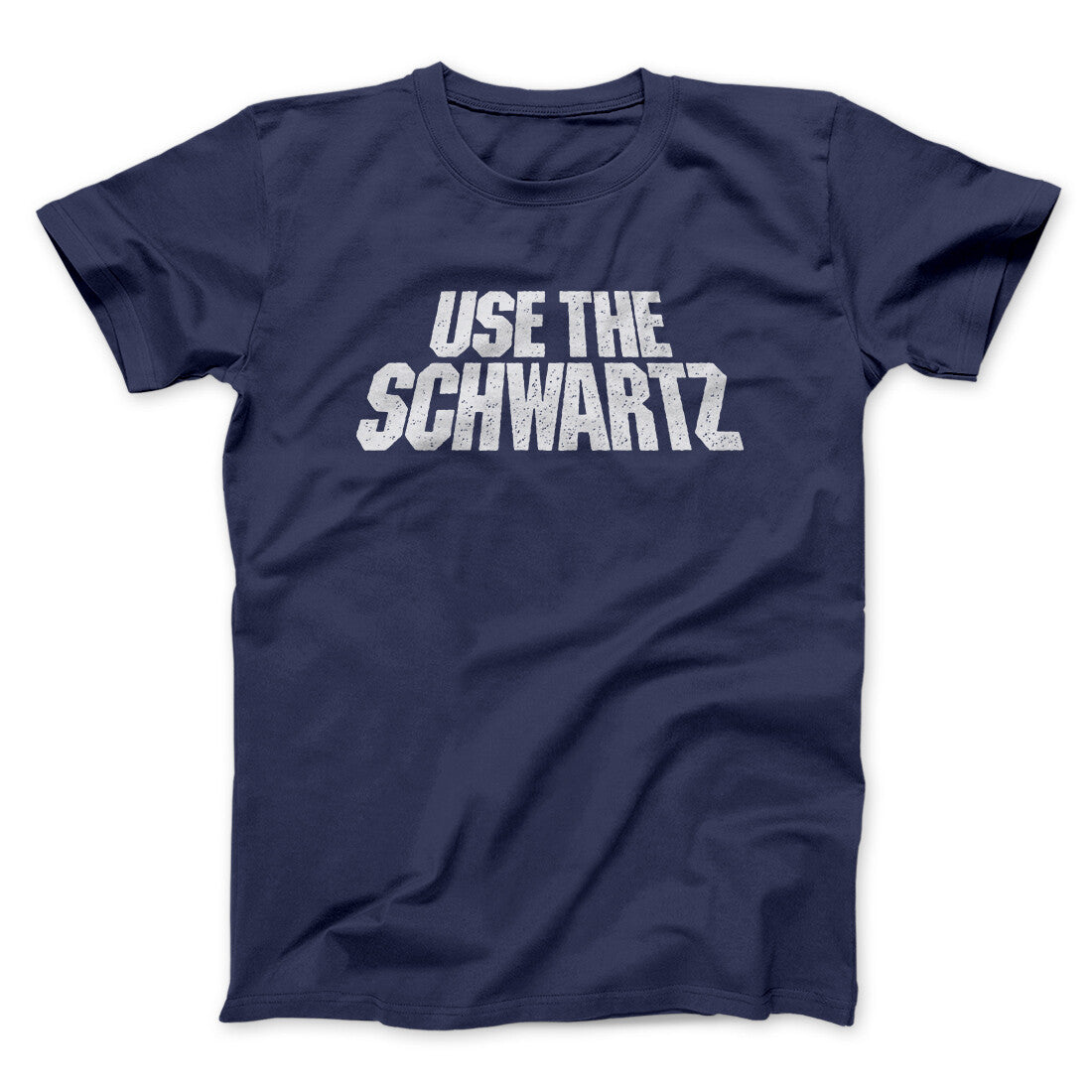 Use The Schwartz Unisex T-Shirt Present For Friends - Zadago