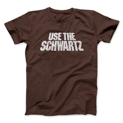 Use The Schwartz Unisex T-Shirt Present For Friends - Zadago