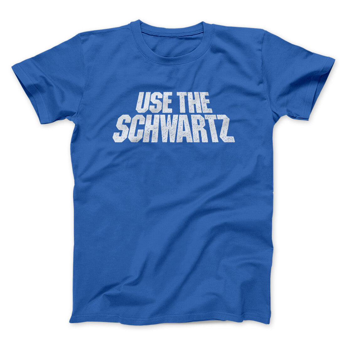 Use The Schwartz Unisex T-Shirt Present For Friends - Zadago