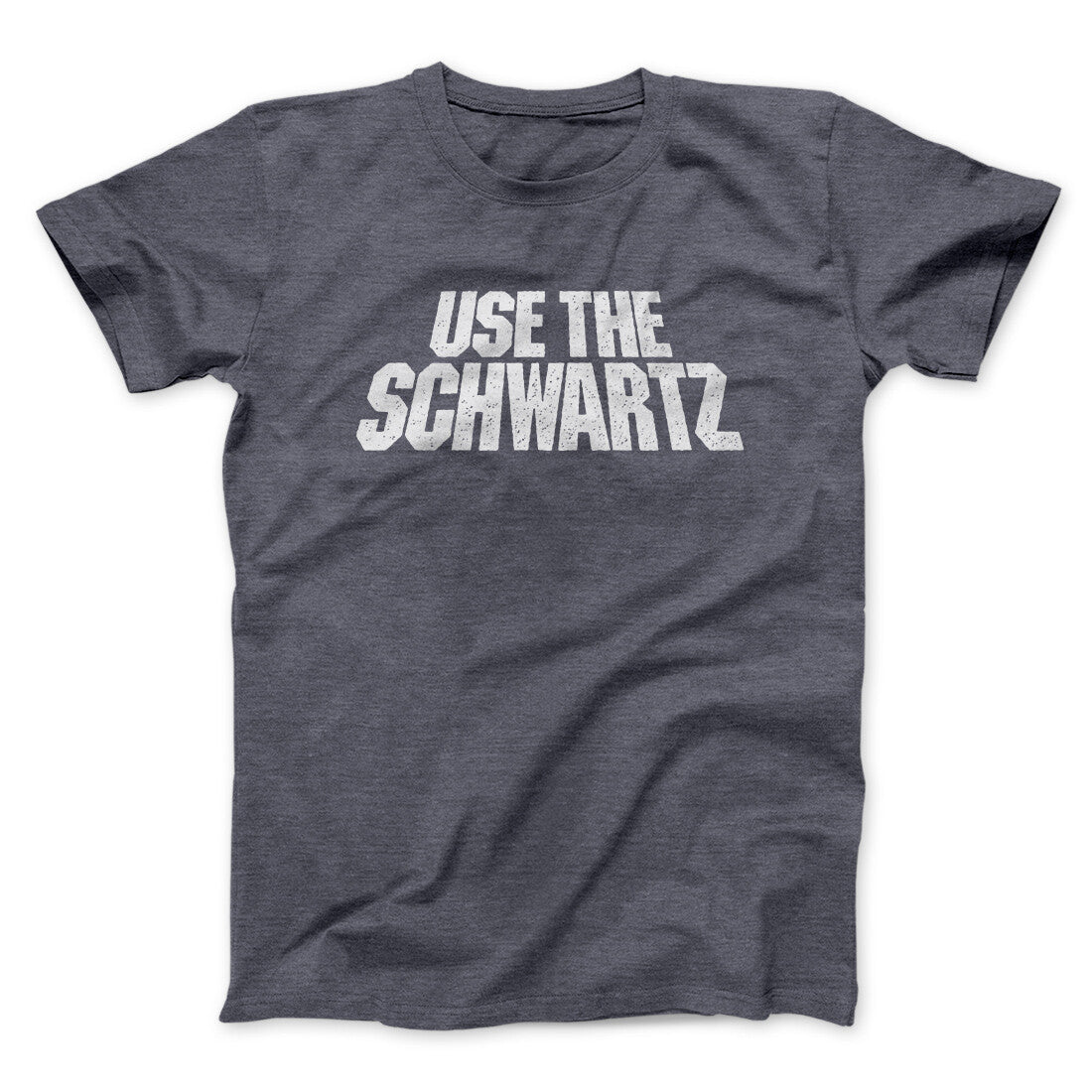 Use The Schwartz Unisex T-Shirt Present For Friends - Zadago