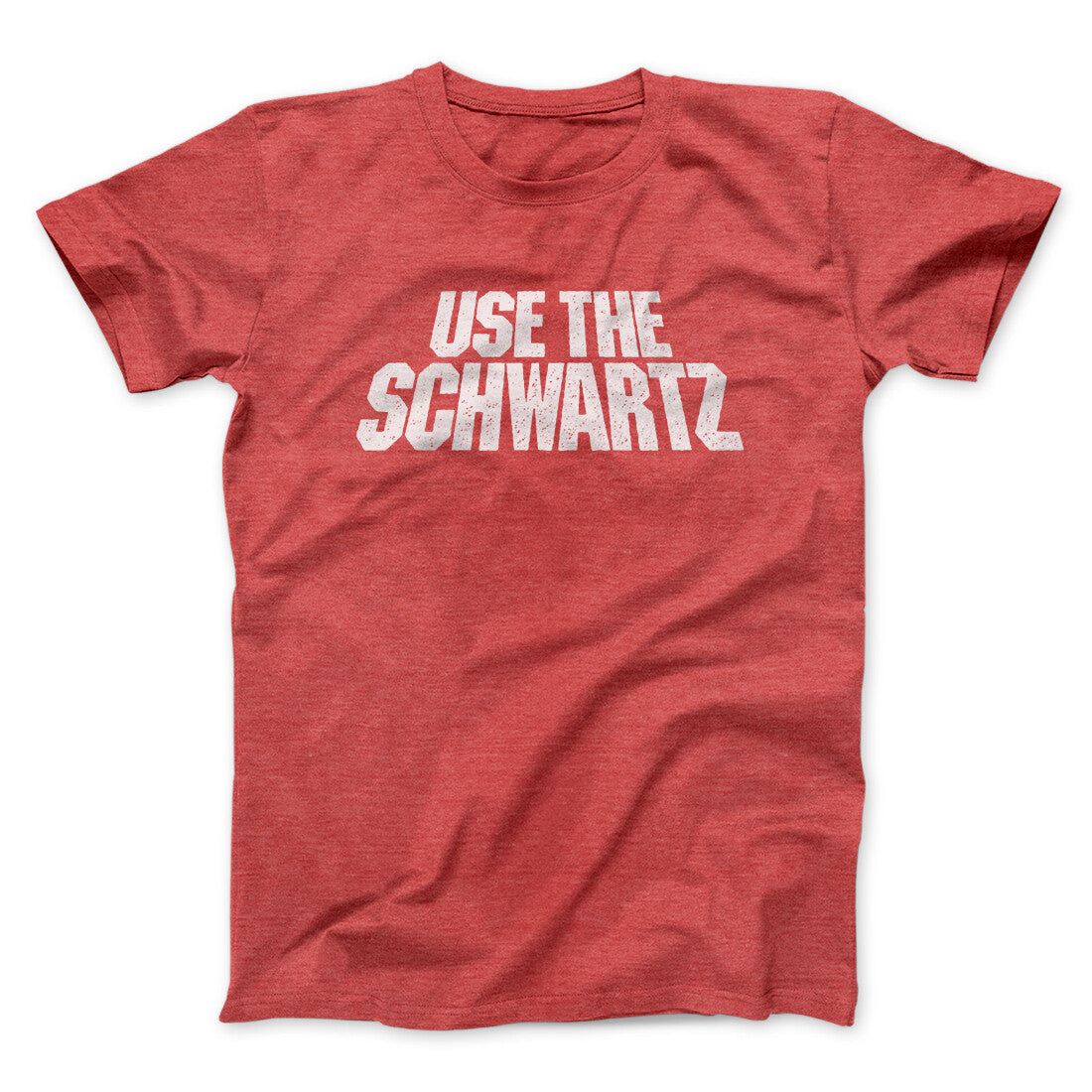 Use The Schwartz Unisex T-Shirt Present For Friends - Zadago