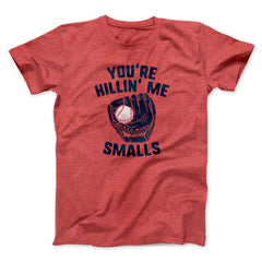 You're Killin' Me Smalls Funny Movie Unisex T-Shirt Present For Friends - Zadago