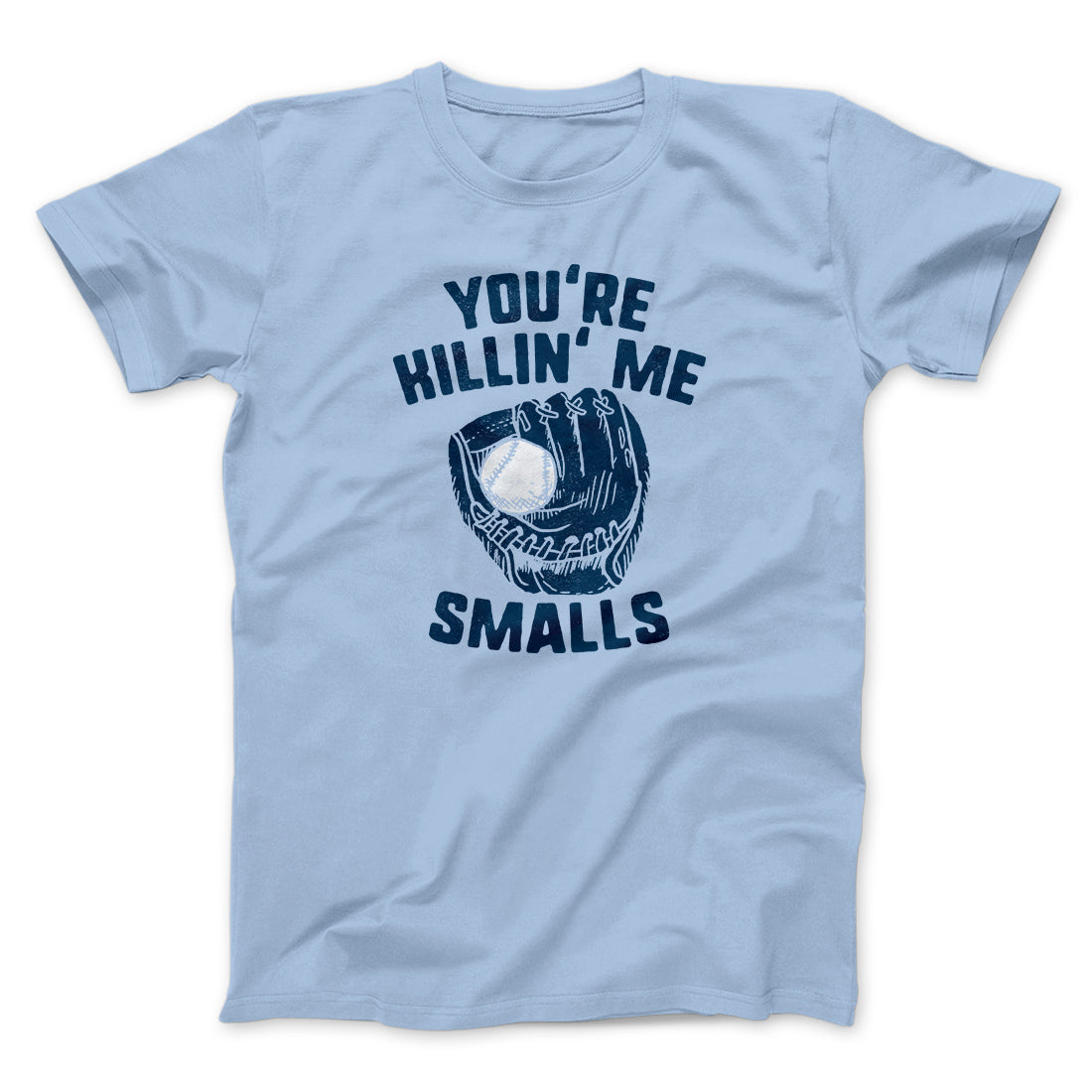 You're Killin' Me Smalls Funny Movie Unisex T-Shirt Present For Friends - Zadago