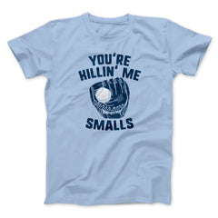 You're Killin' Me Smalls Funny Movie Unisex T-Shirt Present For Friends - Zadago
