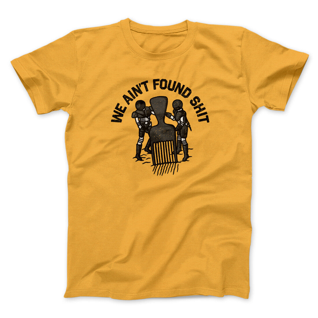 We Ain't Found Shit Unisex T-Shirt Present For Friends - Zadago